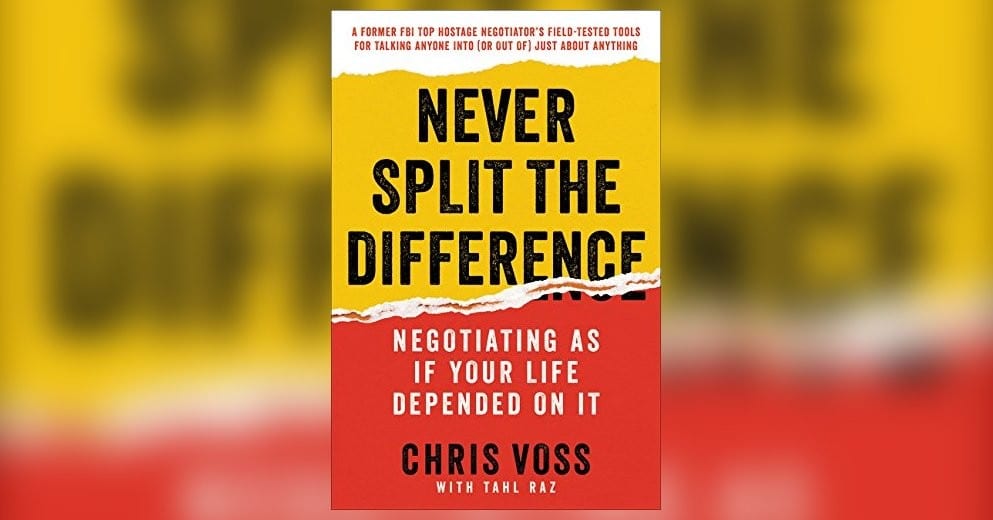 How to Negotiate: Never Split the Difference by Chris Voss