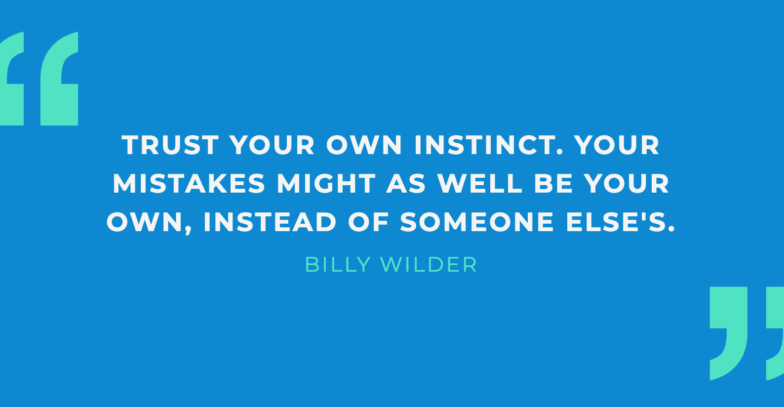 Trust your own instinct. Your mistakes might as well be your own instead of someone else's - Billy Wilder: bitcoin trust your instincts