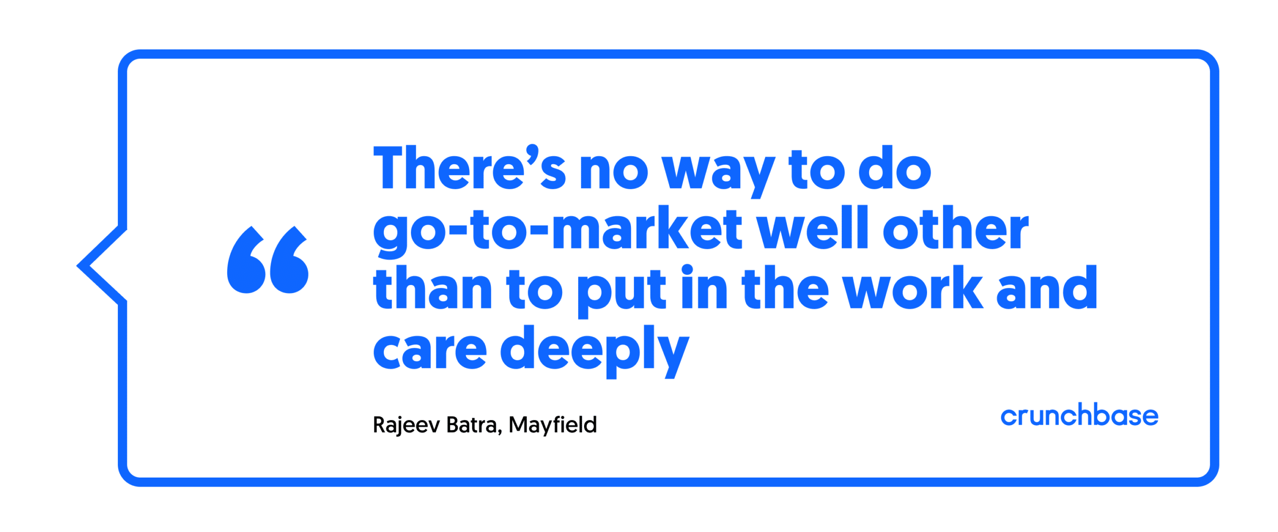 There's no way to do go-to-market well other than to put in the work and care deeply - Rajeev Batra, Mayfield