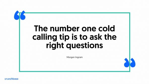 The number one cold calling tip is to ask the right questions